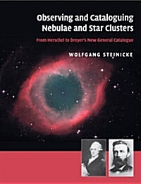Observing and Cataloguing Nebulae and Star Clusters : From Herschel to Dreyers New General Catalogue (Paperback)