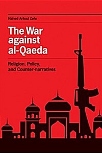 The War Against Al-Qaeda: Religion, Policy, and Counter-Narratives (Paperback)