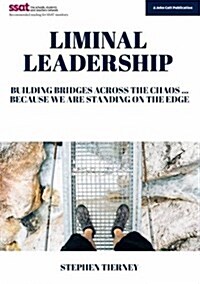 Liminal Leadership: Building Bridges Across the Chaos... Because We are Standing on the Edge (Paperback)
