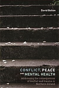 Conflict, Peace and Healing : Addressing the Consequences of Conflict and Trauma in Northern Ireland (Hardcover)
