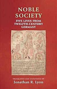 Noble Society : Five Lives from Twelfth-Century Germany (Hardcover)