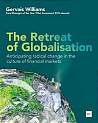 The Retreat of Globalisation : Anticipating Radical Change in the Culture of Financial Markets (Paperback)