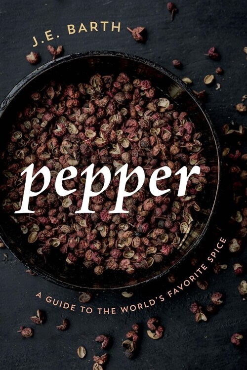 Pepper: A Guide to the Worlds Favorite Spice (Hardcover)