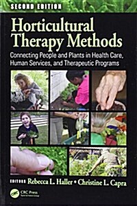 Horticultural Therapy Methods : Connecting People and Plants in Health Care, Human Services, and Therapeutic Programs, Second Edition (Paperback, 2 ed)