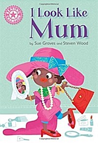 Reading Champion: I Look Like Mum : Independent Reading Pink 1A (Hardcover, Illustrated ed)