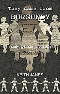 They Came from Burgundy : A Study of the Bourgogne Escape Line (Paperback)