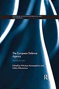 The European Defence Agency : Arming Europe (Paperback)