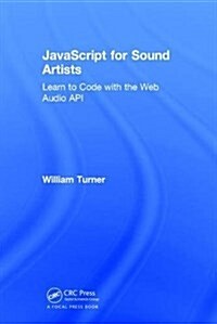 JavaScript for Sound Artists : Learn to Code with the Web Audio API (Hardcover)