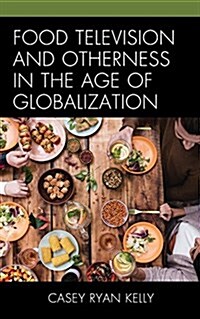 Food Television and Otherness in the Age of Globalization (Hardcover)