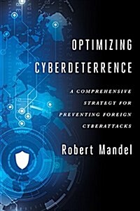 Optimizing Cyberdeterrence: A Comprehensive Strategy for Preventing Foreign Cyberattacks (Hardcover)