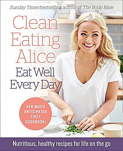 Clean Eating Alice Eat Well Every Day (Paperback)