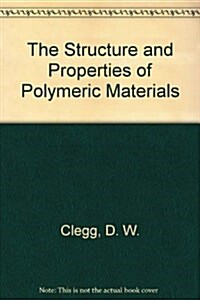 The Structure and Properties of Polymeric Materials (Hardcover)