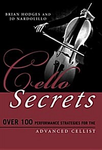 Cello Secrets: Over 100 Performance Strategies for the Advanced Cellist (Paperback)