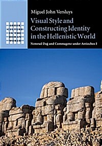 Visual Style and Constructing Identity in the Hellenistic World : Nemrud Dag and Commagene under Antiochos I (Hardcover)