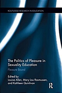 The Politics of Pleasure in Sexuality Education : Pleasure Bound (Paperback)