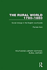 The Rural World 1780-1850 : Social Change in the English Countryside (Hardcover)