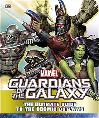 Marvel Guardians of the Galaxy The Ultimate Guide to the Cosmic Outlaws (Hardcover)