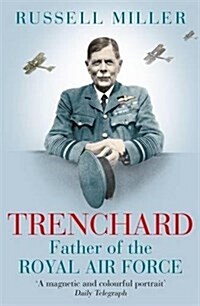 Trenchard: Father of the Royal Air Force : The Biography (Paperback)