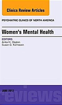 Womens Mental Health, an Issue of Psychiatric Clinics of North America: Volume 40-2 (Hardcover)