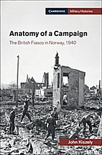 Anatomy of a Campaign : The British Fiasco in Norway, 1940 (Hardcover)