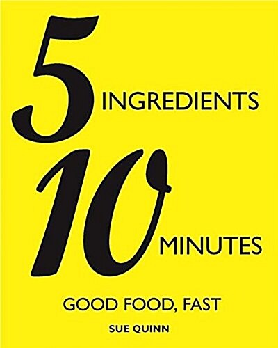 Cook Fast, Eat Well : 5 Ingredients, 10 Minutes, 160 Recipes (Paperback)