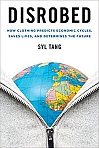 Disrobed: How Clothing Predicts Economic Cycles, Saves Lives, and Determines the Future (Hardcover)