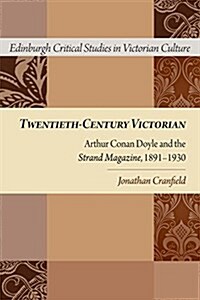 Twentieth-Century Victorian : Arthur Conan Doyle and the Strand Magazine, 1891-1930 (Paperback)