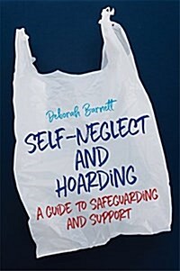 Self-Neglect and Hoarding : A Guide to Safeguarding and Support (Paperback)