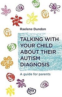 Talking with Your Child About Their Autism Diagnosis : A Guide for Parents (Paperback)