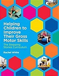 Helping Children to Improve Their Gross Motor Skills : The Stepping Stones Curriculum (Paperback)