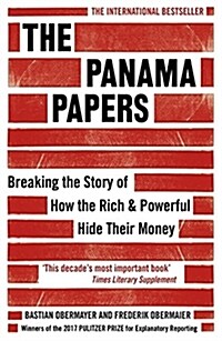 The Panama Papers : Breaking the Story of How the Rich and Powerful Hide Their Money (Paperback)