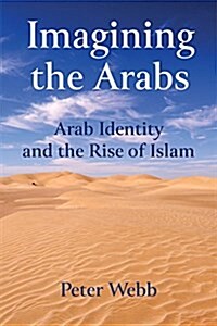 Imagining the Arabs : Arab Identity and the Rise of Islam (Digital (delivered electronically))