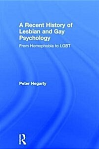 A Recent History of Lesbian and Gay Psychology : From Homophobia to LGBT (Hardcover)