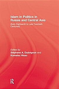 Islam In Politics In Russia and Central Asia : Early Eighteenth to Late Twentieth Centuries (Paperback)