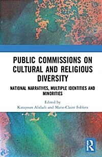 Public Commissions on Cultural and Religious Diversity : National Narratives, Multiple Identities and Minorities (Hardcover)