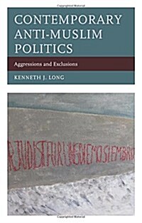 Contemporary Anti-Muslim Politics: Aggressions and Exclusions (Hardcover)