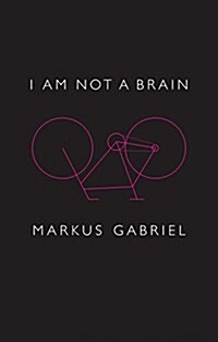 I am Not a Brain : Philosophy of Mind for the 21st Century (Hardcover)