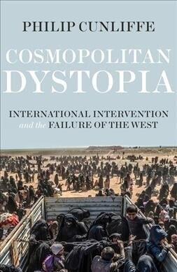 Cosmopolitan Dystopia : International Intervention and the Failure of the West (Paperback)