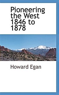 Pioneering the West 1846 to 1878 (Paperback)