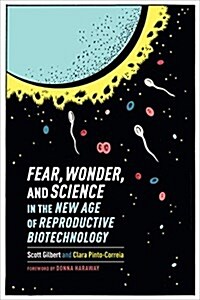Fear, Wonder, and Science in the New Age of Reproductive Biotechnology (Hardcover)