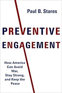 Preventive Engagement: How America Can Avoid War, Stay Strong, and Keep the Peace (Hardcover)