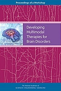 Developing Multimodal Therapies for Brain Disorders: Proceedings of a Workshop (Paperback)