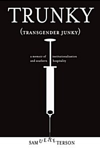 Trunky (Transgender Junky): A Memoir of Institutionalization and Southern Hospitality (Paperback)