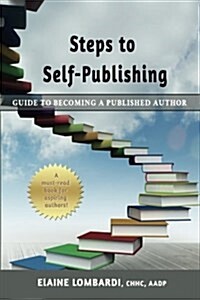 Steps to Self-Publishing: Guide to Becoming a Published Author (Paperback)