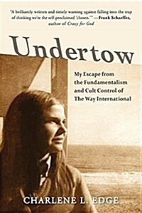 Undertow: My Escape from the Fundamentalism and Cult Control of the Way International (Paperback)