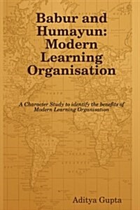 Babur and Humayun: Modern Learning Organisation (Paperback)