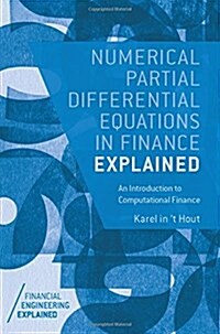 Numerical Partial Differential Equations in Finance Explained : An Introduction to Computational Finance (Hardcover, 1st ed. 2017)