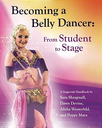 Becoming a Belly Dancer: From Student to Stage (Paperback)