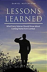 Lessons Learned: What Every Veteran Should Know about Coming Home from Combat (Paperback)