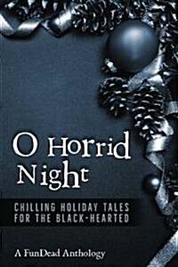 O Horrid Night: Chilling Holiday Tales for the Black-Hearted (Paperback)